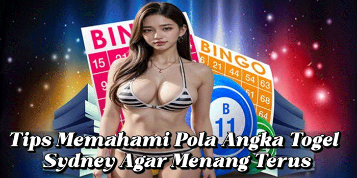 Tips Memahami Pola Angka Togel Sydney Agar Menang Terus