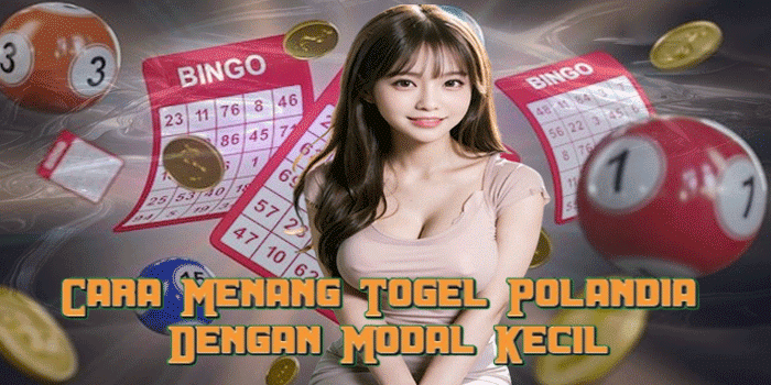 Cara Menang Togel Polandia Dengan Modal Kecil
