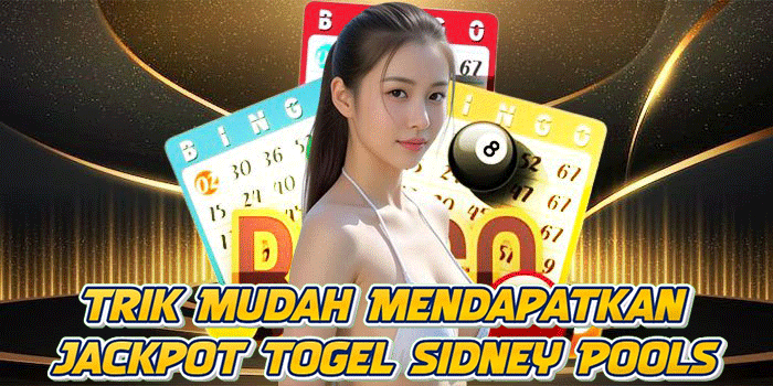 Trik Mudah Mendapatkan Jackpot Togel Sidney Pools