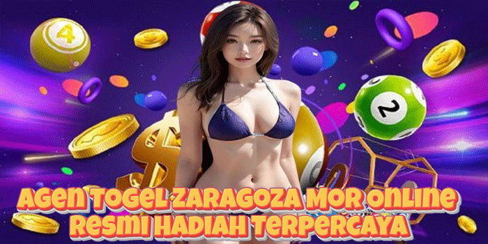 Agen Togel Zaragoza Mor Online Resmi Hadiah Terpercaya